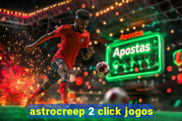 astrocreep 2 click jogos